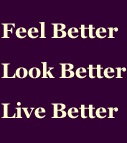 Feel Better - Look Better - Live Better